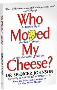 Who Moved My Cheese?: An A-Mazing Way to Deal with Change in Your Work and in Your Life