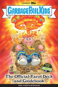 Garbage Pail Kids: The Official Tarot Deck and Guidebook